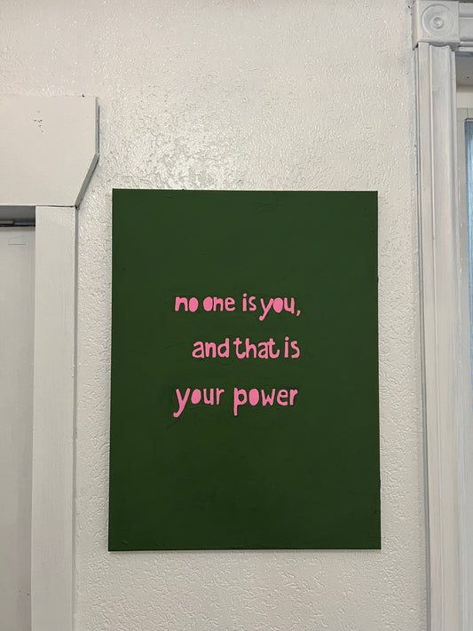 No one is you, & that is your power
